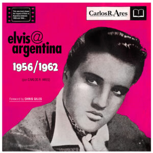Elvis Argentina - 1956/1962 - By Charlos R Ares